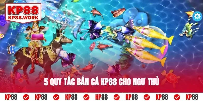 5 quy tắc bắn cá KP88 cho ngư thủ