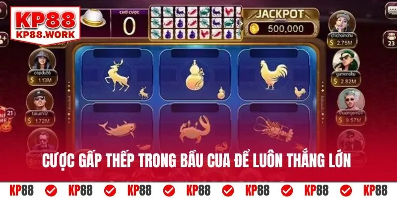 Cược gấp thếp trong bầu cua để luôn thắng lớn